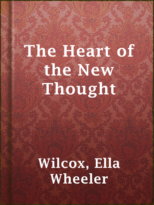 Title details for The Heart of the New Thought by Ella Wheeler Wilcox - Available